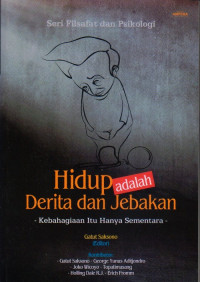 Image of HIDUP ADALAH JEBAKAN DAN DERITA : KEBAHAGIAAN ITU HANYA SEMENTARA : SERI FILSAFAT DAN PSIKOLOGI