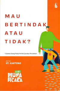 Image of MAU BERTINDAK ATAU TIDAK? : CATATAN ORANG MUDA PERIHAL GERAKAN PERUBAHAN