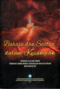 Image of BAHASA DAN SASTRA DALAM KESUNYIAN : ANTOLOGI DAN CERPEN PEMENANG LOMBA MENULIS KEBAHASAAN DAN KESASTRAAN BAGI REMAJA DIY