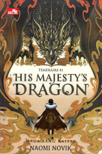Image of HIS MAJESTY'S DRAGON : NAGA SANG KAISAR (TEMERAIRE #1)