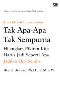 Image of THE GIFTS OF IMPERFECTION: TAK APA-APA TAK SEMPURNA: HILANGKAN PIKIRAN KITA HARUS JADI SEPERTI APA JADILAH DIRI SENDIRI