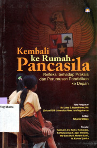 Image of KEMBALI KE RUMAH PANCASILA : REFLEKSI TERHADAP PRAKSIS DAN PERUMUSAN STRATEGI PENDIDIKAN KE DEPAN