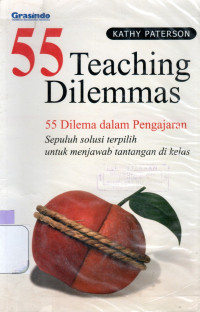 Image of 55 TEACHING DILEMMAS : 55 DILEMA DALAM PENGAJARAN - SEPULUH SOLUSI TERPILIH UNTUK MENJAWAB TANTANGAN DI KELAS