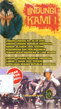 Image of LINDUNGI KAMI : UU NO. 39 TAHUN 2004 TENTANG PENEMPATAN DAN PERLINDUNGAN TKI DI LN - UU NO. 2 TAHUN 2002 TENTANG KEPOLISIAN