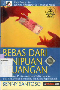 Image of BEBAS DARI PENIPUAN KEUANGAN : MENGUNGKAP PENIPUAN DENGAN DALIH INVESTASI, JUAL-BELI, UNDIAN BERHADIAH, DAN KUASA SUPERNATURAL
