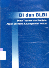 Image of BI DAN BLBI : SUATU TINJAUAN PENILAIAN ASPEK EKONOMI, KEUANGAN DAN HUKUM
