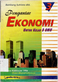 Image of PENGANTAR EKONOMI KELAS 3 SMU : SESUAI KURIKULUM 1994 YANG DISEMPURNAKAN