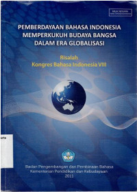 Image of PEMBERDAYAN BAHASA INDONESIA MEMPERKUKUH BUDAYA BANGSA DALAM ERA GLOBALISASI : RISALAH KONGRES BAHASA INDONESIA VIII