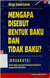 Image of MENGAPA DISEBUT BENTUK BAKU DAN TIDAK BAKU ? (KOSAKATA) 1 : UNTUK ANDA YANG INGIN BERBAHASA INDONESIA DENGAN BAIK DAN BENAR