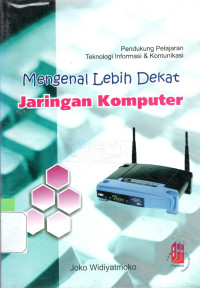 Image of MENGENAL LEBIH DEKAT JARINGAN KOMPUTER: PENDUKUNG PELAJARAN TEKNOLOGI INFORMASI & KOMUNIKASI