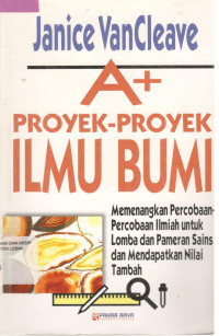 Image of A + Proyek-proyek Ilmu Bumi : Memenangkan percobaan-percobaan ilmiah...