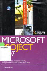 Image of MICROSOFT PROJECT 2007: LANGKAH CERDAS MERENCANAKAN, MENJADWALKAN, DAN MENGONTROL PROYEK