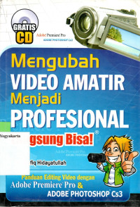 Image of MENGUBAH VIDEO AMATIR MENJADI PROFESIONAL: PANDUAN EDITING VIDEO DENGAN ADOBE PREMIERE PRO DAN PHOTOSHOP CS 3