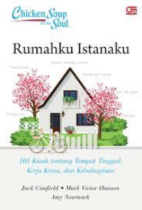 Image of CHICKEN SOUP FOR THE SOUL: RUMAHKU ISTANAKU: 101 KISAH TENTANG TEMPAT TINGGAL, KERJA KERAS, DAN KEBAHAGIAAN