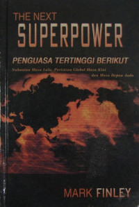 Image of THE NEXT SUPERPOWER : PENGUASA TERTINGGI BERIKUT : NUBUATAN MASA LALU, PERISTIWA GLOBAL MASA KINI, DAN MASA DEPAN ANDA