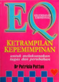 Image of EQ : KECERDASAN EMOSIONAL : KETRAMPILAN KEPEMIMPINAN UNTUK MELAKSANAKAN TUGAS DAN PERUBAHAN